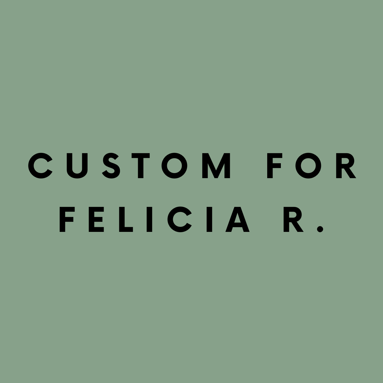Custom for Felicia