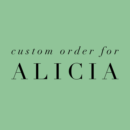 Custom for Alicia